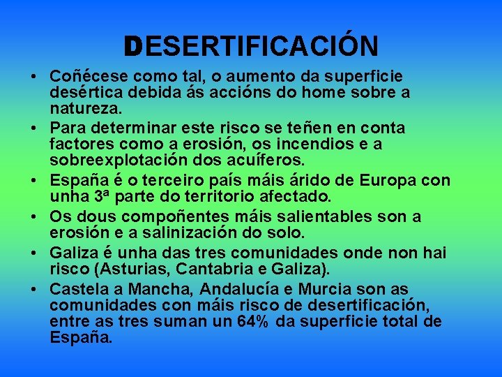 DESERTIFICACIÓN • Coñécese como tal, o aumento da superficie desértica debida ás accións do