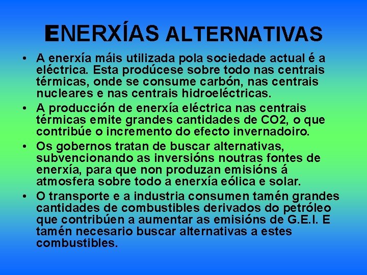 ENERXÍAS ALTERNATIVAS • A enerxía máis utilizada pola sociedade actual é a eléctrica. Esta