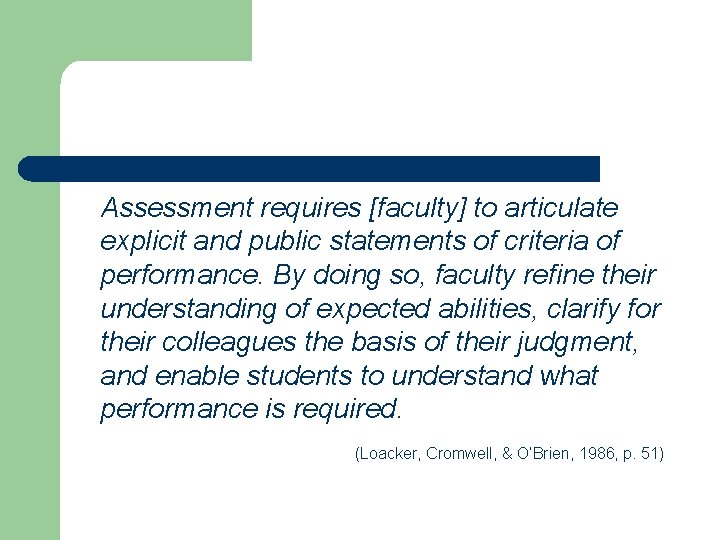 Assessment requires [faculty] to articulate explicit and public statements of criteria of performance. By