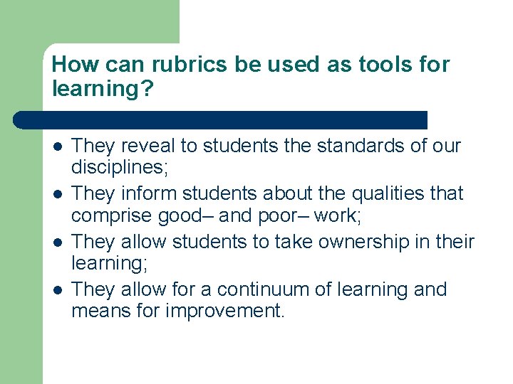 How can rubrics be used as tools for learning? l l They reveal to