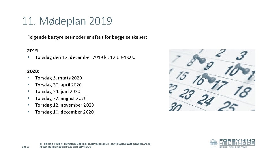 11. Mødeplan 2019 Følgende bestyrelsesmøder er aftalt for begge selskaber: 2019 § Torsdag den