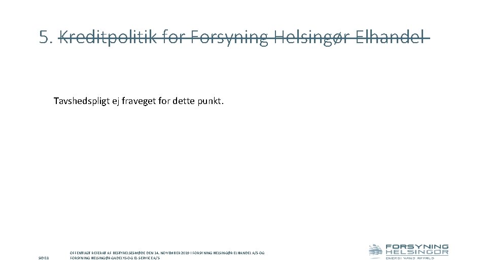 5. Kreditpolitik for Forsyning Helsingør Elhandel Tavshedspligt ej fraveget for dette punkt. SIDE 8