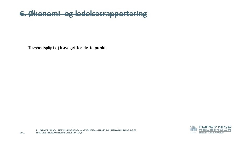 6. Økonomi- og ledelsesrapportering Tavshedspligt ej fraveget for dette punkt. SIDE 9 OFFENTLIGT REFERAT