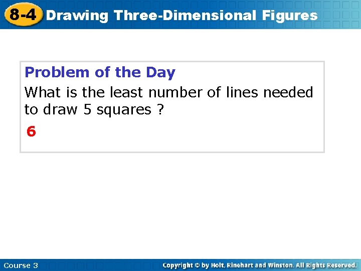 8 -4 Drawing Three-Dimensional Figures Problem of the Day What is the least number