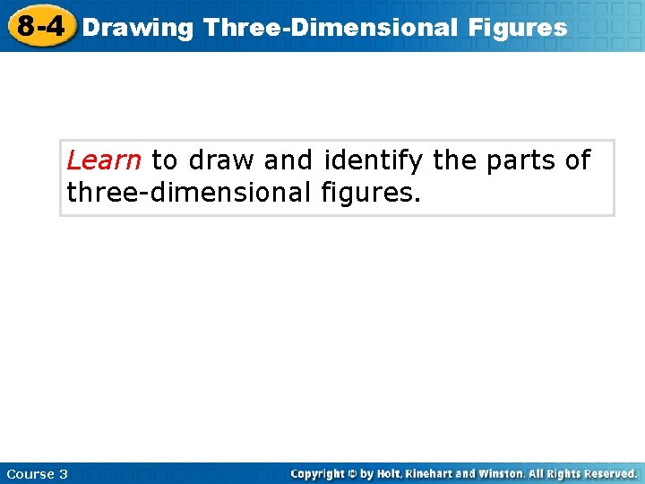 Drawing 3 Three-Dimensional Figures 8 -4 Drawing Learn to draw and identify the parts