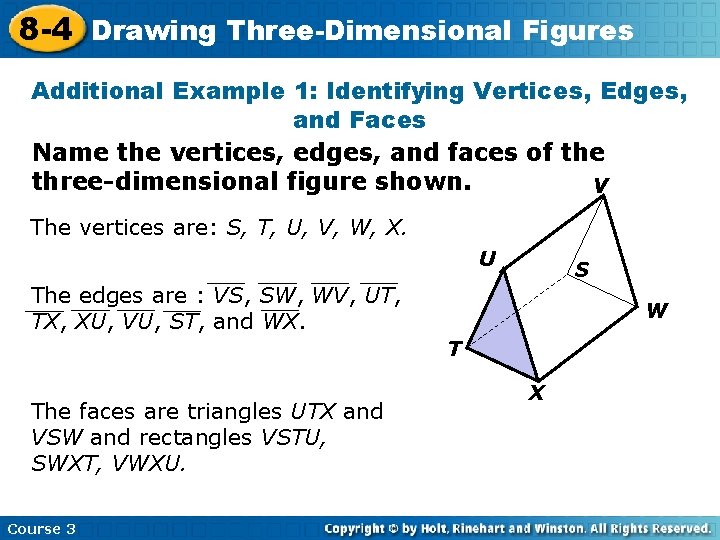 8 -4 Drawing Three-Dimensional Figures Additional Example 1: Identifying Vertices, Edges, and Faces Name