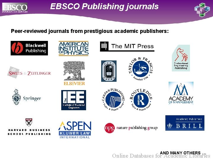 EBSCO Publishing journals Peer-reviewed journals from prestigious academic publishers: AND MANY OTHERS … Online
