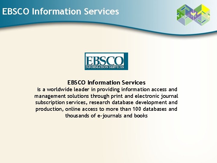 EBSCO Information Services is a worldwide leader in providing information access and management solutions