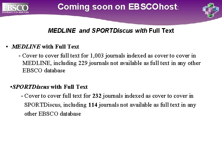 Coming soon on EBSCOhost: MEDLINE and SPORTDiscus with Full Text • MEDLINE with Full