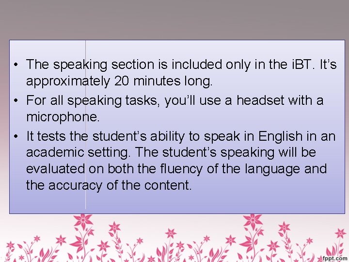  • The speaking section is included only in the i. BT. It’s approximately