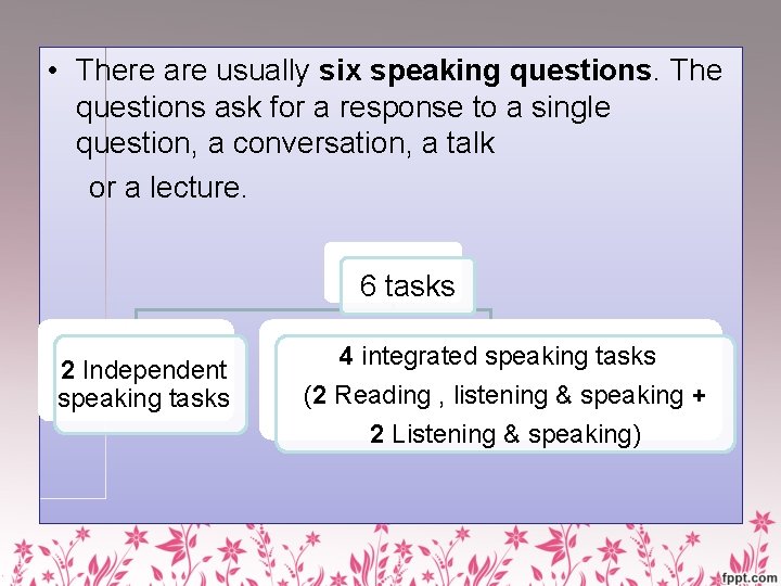  • There are usually six speaking questions. The questions ask for a response