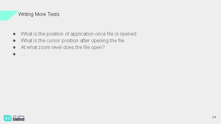 Writing More Tests ● ● What is the position of application once file is