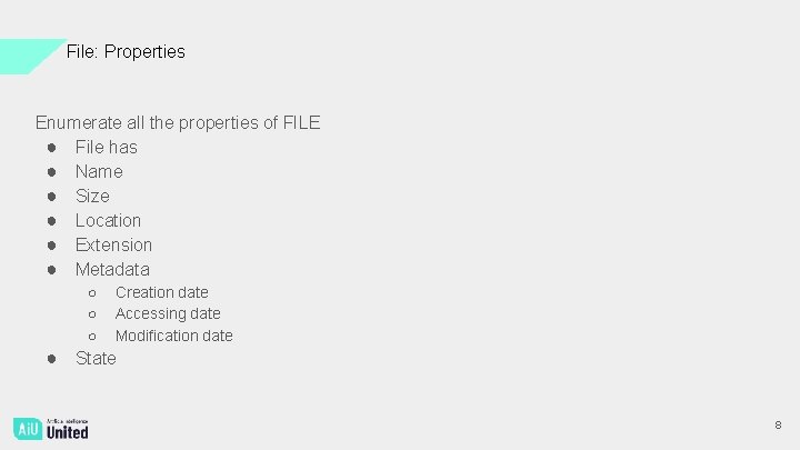 File: Properties Enumerate all the properties of FILE ● File has ● Name ●