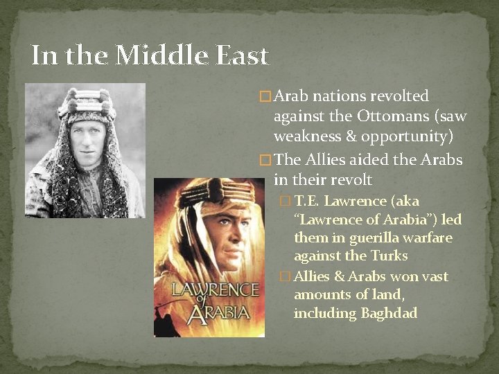 In the Middle East � Arab nations revolted against the Ottomans (saw weakness &