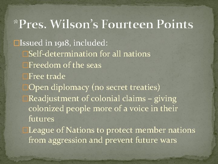 *Pres. Wilson’s Fourteen Points �Issued in 1918, included: �Self-determination for all nations �Freedom of