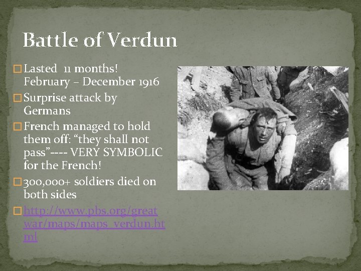 Battle of Verdun � Lasted 11 months! February – December 1916 � Surprise attack