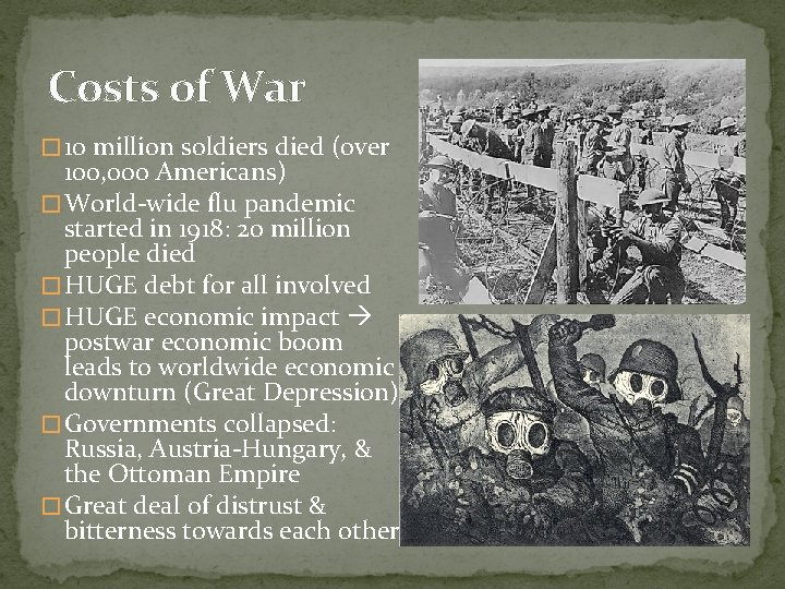 Costs of War � 10 million soldiers died (over 100, 000 Americans) � World-wide