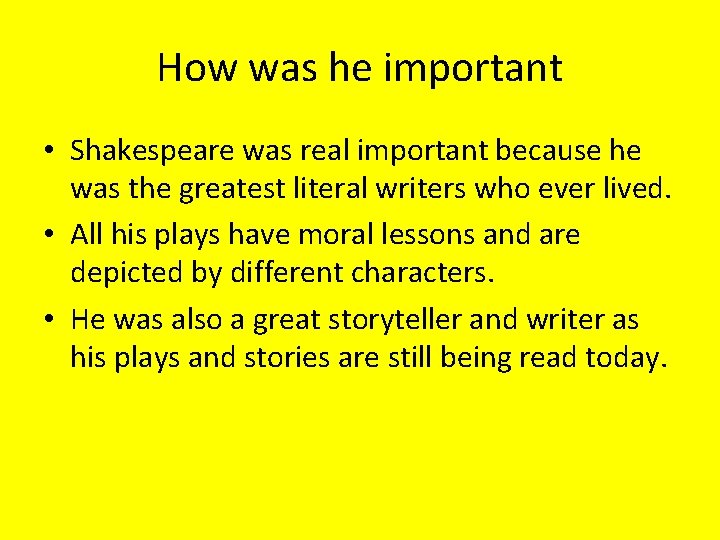 How was he important • Shakespeare was real important because he was the greatest