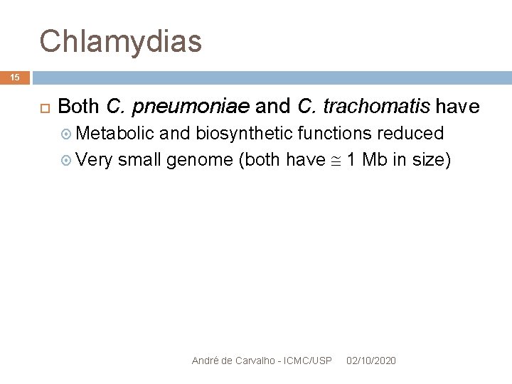 Chlamydias 15 Both C. pneumoniae and C. trachomatis have Metabolic and biosynthetic functions reduced