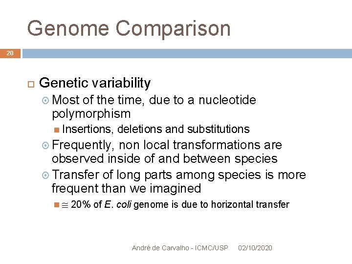 Genome Comparison 20 Genetic variability Most of the time, due to a nucleotide polymorphism