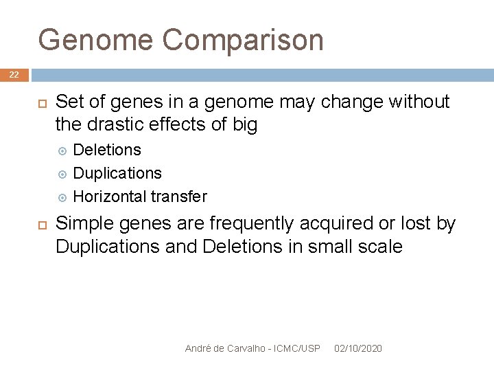 Genome Comparison 22 Set of genes in a genome may change without the drastic