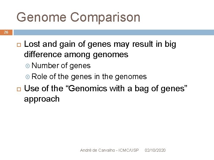 Genome Comparison 26 Lost and gain of genes may result in big difference among