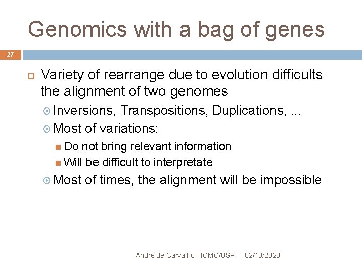 Genomics with a bag of genes 27 Variety of rearrange due to evolution difficults