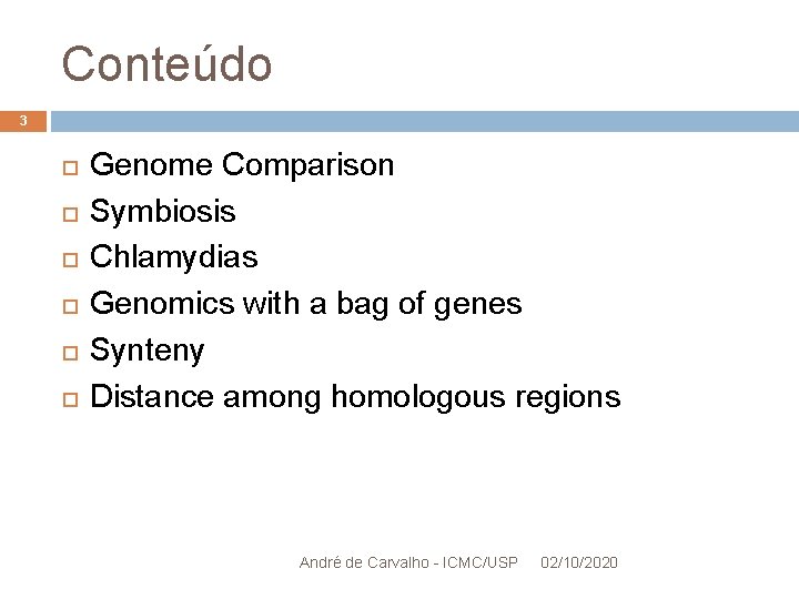 Conteúdo 3 Genome Comparison Symbiosis Chlamydias Genomics with a bag of genes Synteny Distance