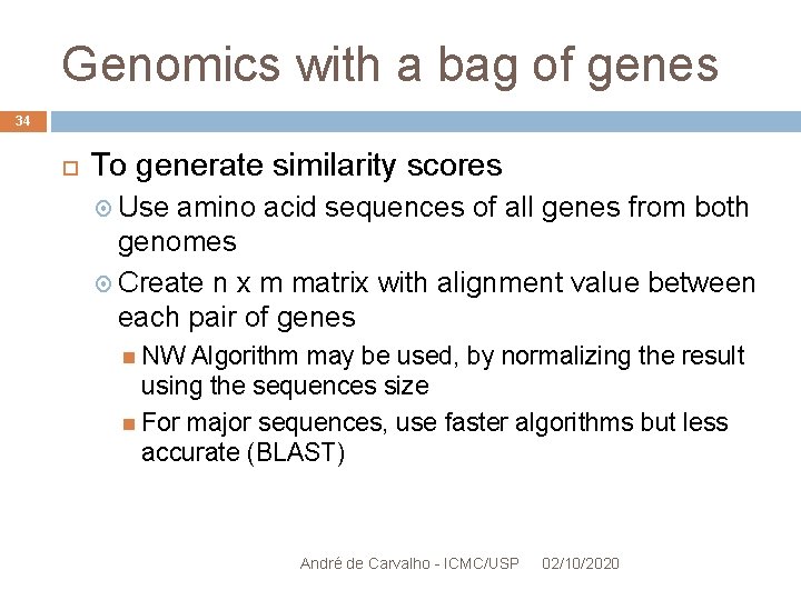 Genomics with a bag of genes 34 To generate similarity scores Use amino acid