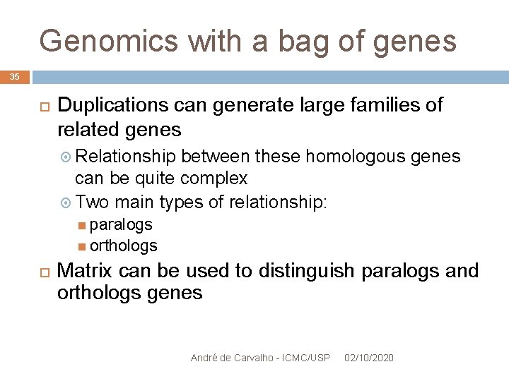 Genomics with a bag of genes 35 Duplications can generate large families of related