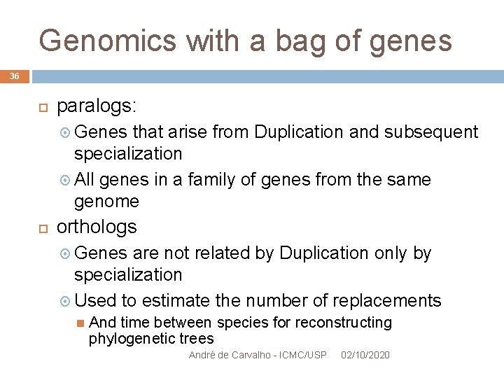 Genomics with a bag of genes 36 paralogs: Genes that arise from Duplication and