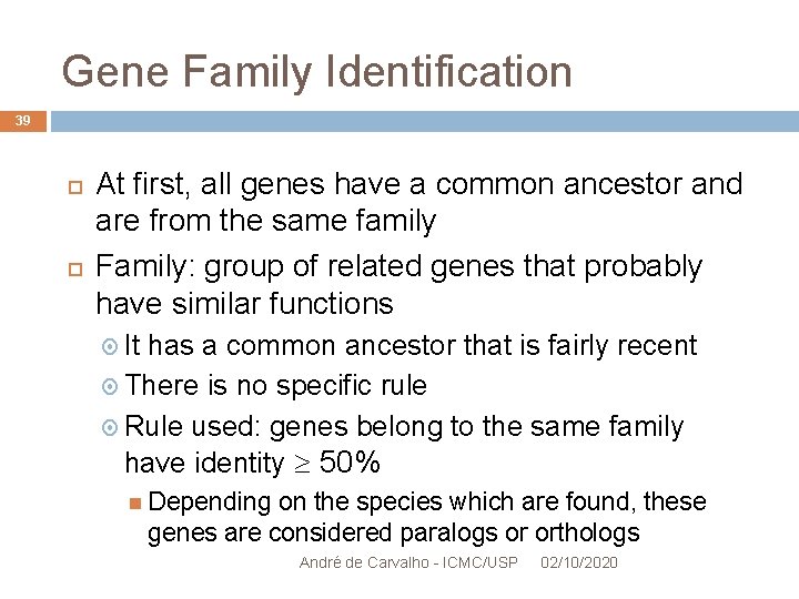 Gene Family Identification 39 At first, all genes have a common ancestor and are