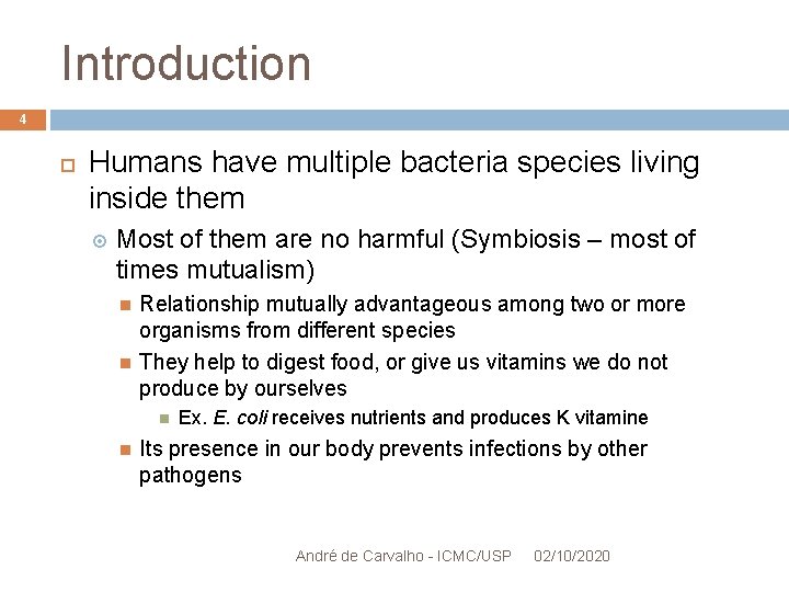 Introduction 4 Humans have multiple bacteria species living inside them Most of them are