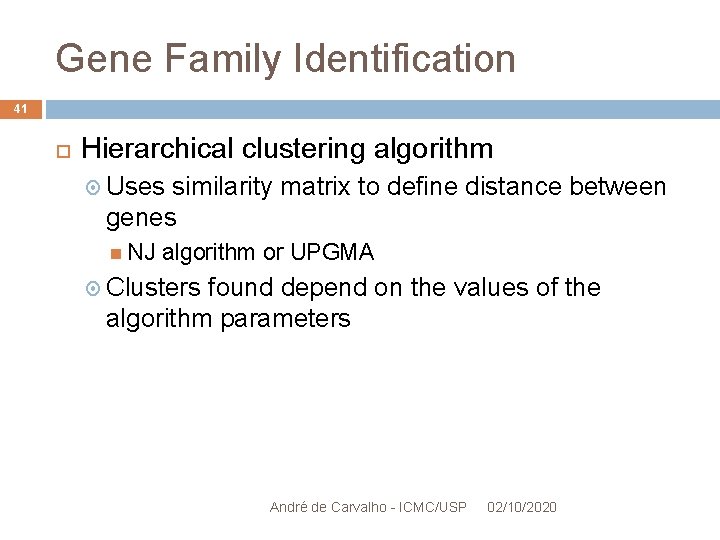 Gene Family Identification 41 Hierarchical clustering algorithm Uses similarity matrix to define distance between