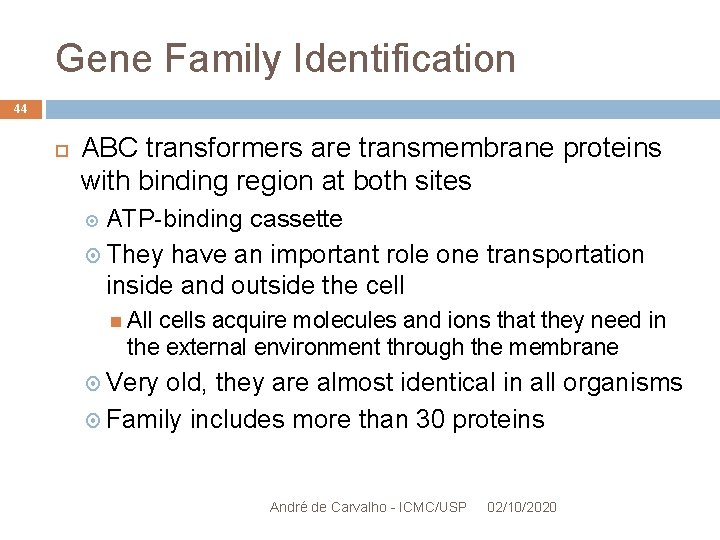 Gene Family Identification 44 ABC transformers are transmembrane proteins with binding region at both