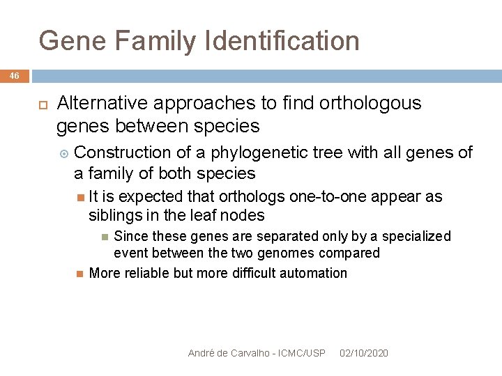 Gene Family Identification 46 Alternative approaches to find orthologous genes between species Construction of