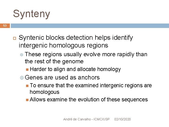 Synteny 53 Syntenic blocks detection helps identify intergenic homologous regions These regions usually evolve