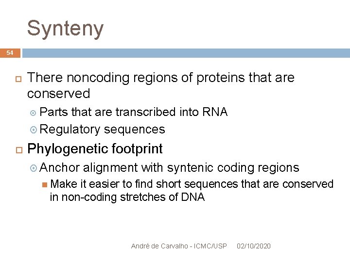 Synteny 54 There noncoding regions of proteins that are conserved Parts that are transcribed