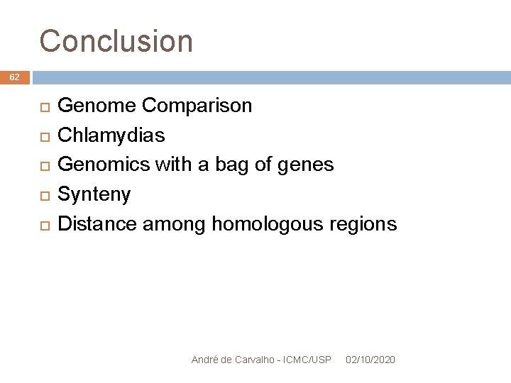 Conclusion 62 Genome Comparison Chlamydias Genomics with a bag of genes Synteny Distance among