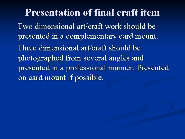 Presentation of final craft item Two dimensional art/craft work should be presented in a