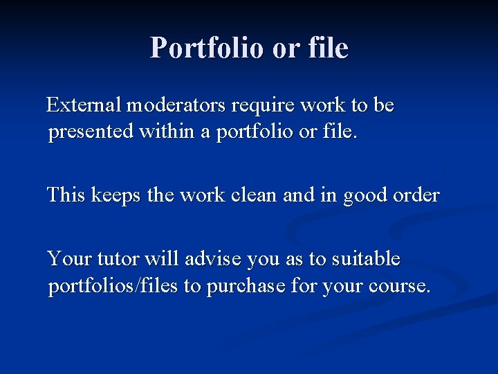 Portfolio or file External moderators require work to be presented within a portfolio or