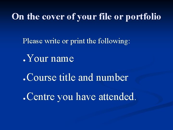On the cover of your file or portfolio Please write or print the following: