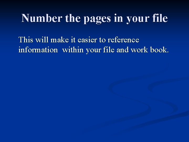 Number the pages in your file This will make it easier to reference information