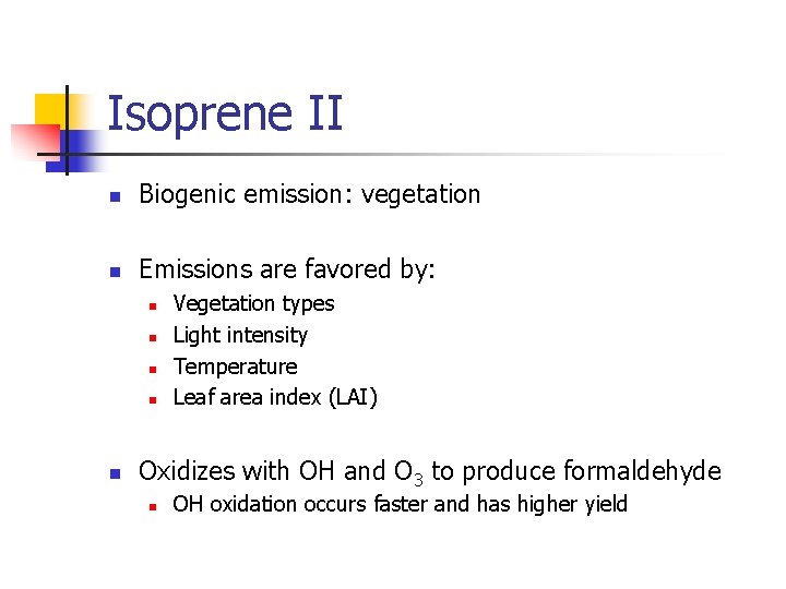 Isoprene II n Biogenic emission: vegetation n Emissions are favored by: n n n