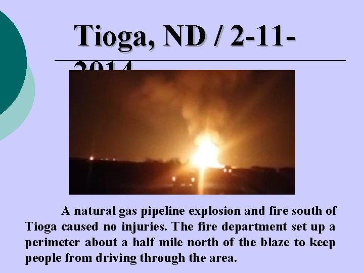 Tioga, ND / 2 -112014 A natural gas pipeline explosion and fire south of