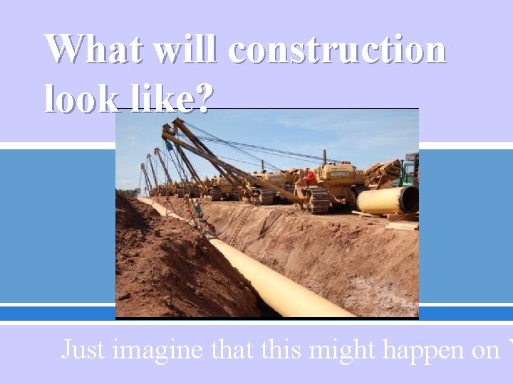 What will construction look like? Just imagine that this might happen on Y 