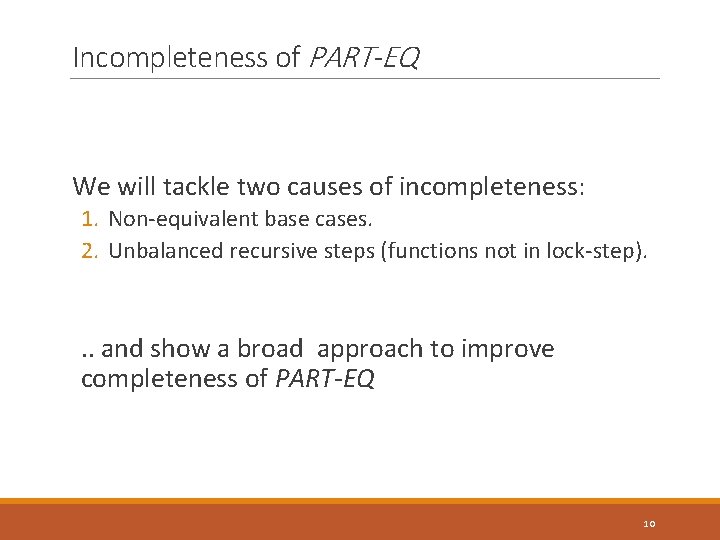 Incompleteness of PART-EQ We will tackle two causes of incompleteness: 1. Non-equivalent base cases.