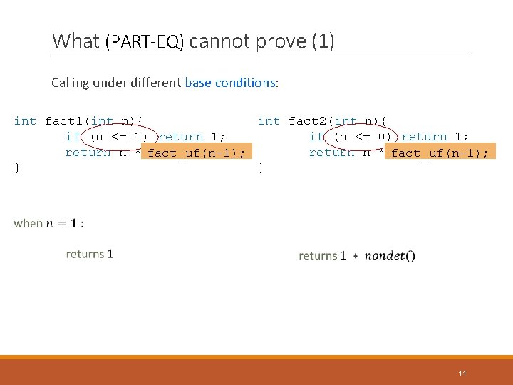 What (PART-EQ) cannot prove (1) Calling under different base conditions: int fact 1(int n){