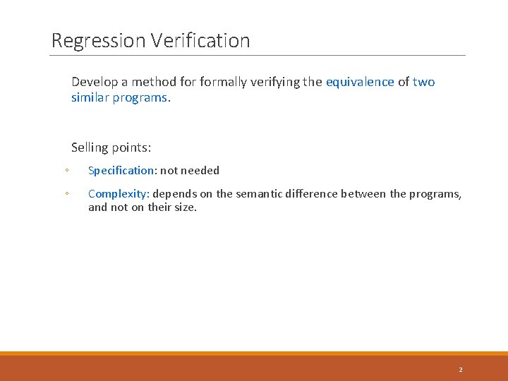 Regression Verification Develop a method formally verifying the equivalence of two similar programs. Selling