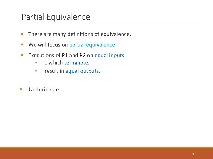 Partial Equivalence § There are many definitions of equivalence. § We will focus on